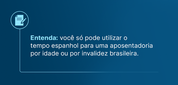você só pode utilizar o tempo espanhol para uma aposentadoria por idade ou invalidez
