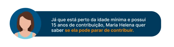 Dúvida da Maria Helena - parar de contribuir