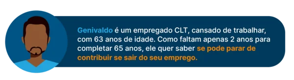 Dúvida do Genivaldo - parar de contribuir se sair do emprego CLT
