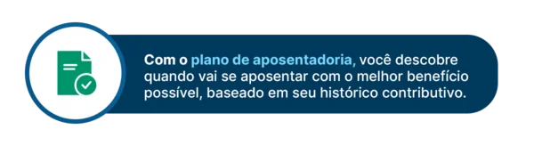 Como o plano de aposentadoria, você descobre quando vai se aposentar com o melhor benefício possível.