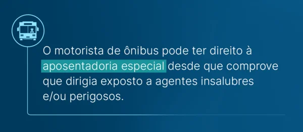 o motorista de ônibus pode ter direito à aposentadoria especial desde que comprove que dirigia exposto a agentes insalubres e/ou perigosos